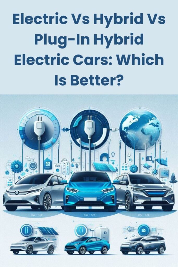 Comparison of electric, hybrid, and plug-in hybrid cars: Which is better for you? Eco-friendly vehicle options explored.