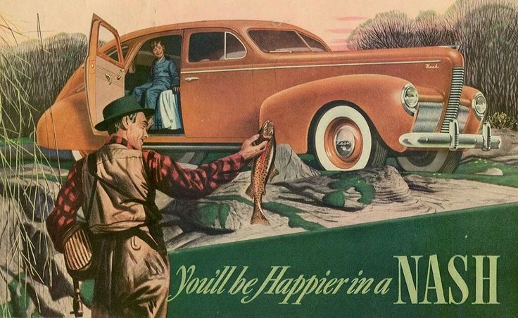 Nash Motors Company was an - Engine Stories Vintage Nash car ad featuring a man with a fish and a woman sitting inside the car. Caption: You'll be Happier in a Nash.